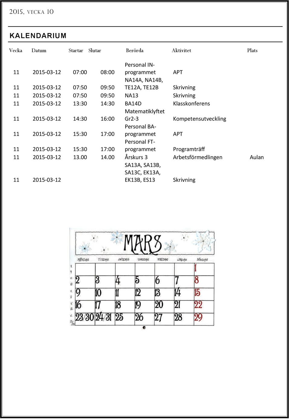 14:30 16:00 Matema kly et Gr2 3 Kompetensutveckling 11 2015 03 12 15:30 17:00 Personal BAprogrammet APT 11 2015 03 12 15:30 17:00 Personal