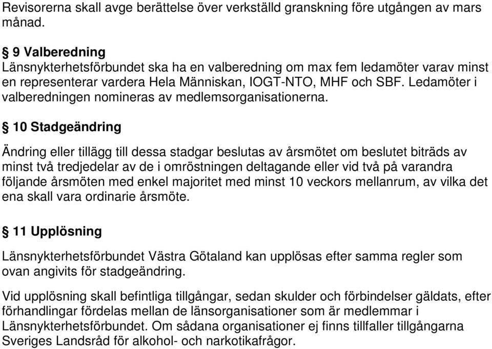 Ledamöter i valberedningen nomineras av medlemsorganisationerna.