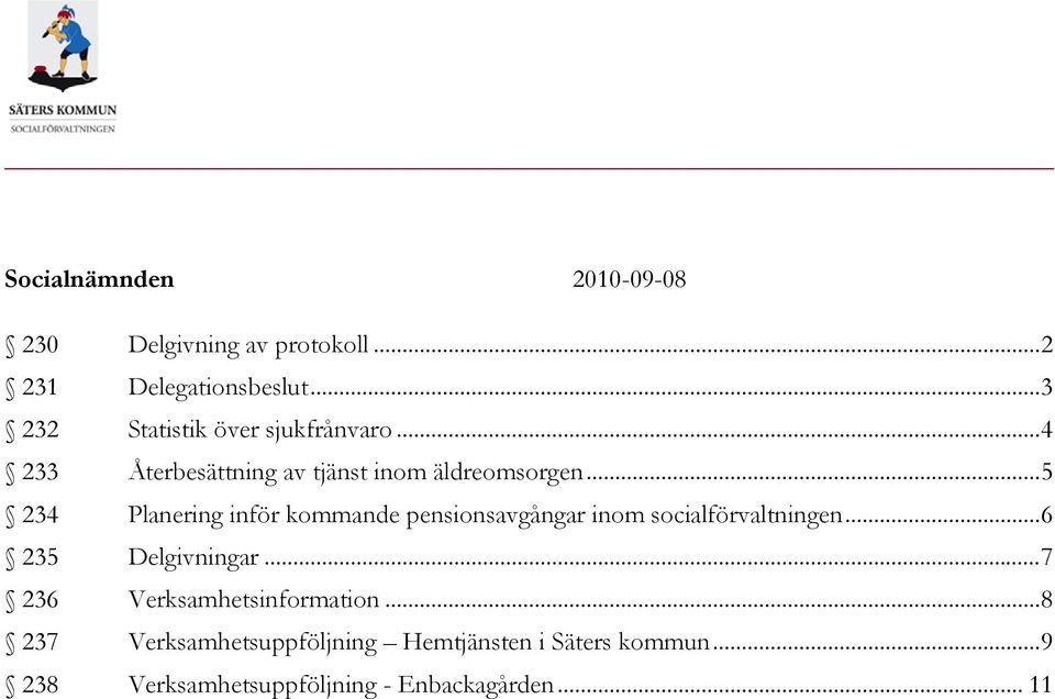 .. 5 234 Planering inför kommande pensionsavgångar inom socialförvaltningen... 6 235 Delgivningar.