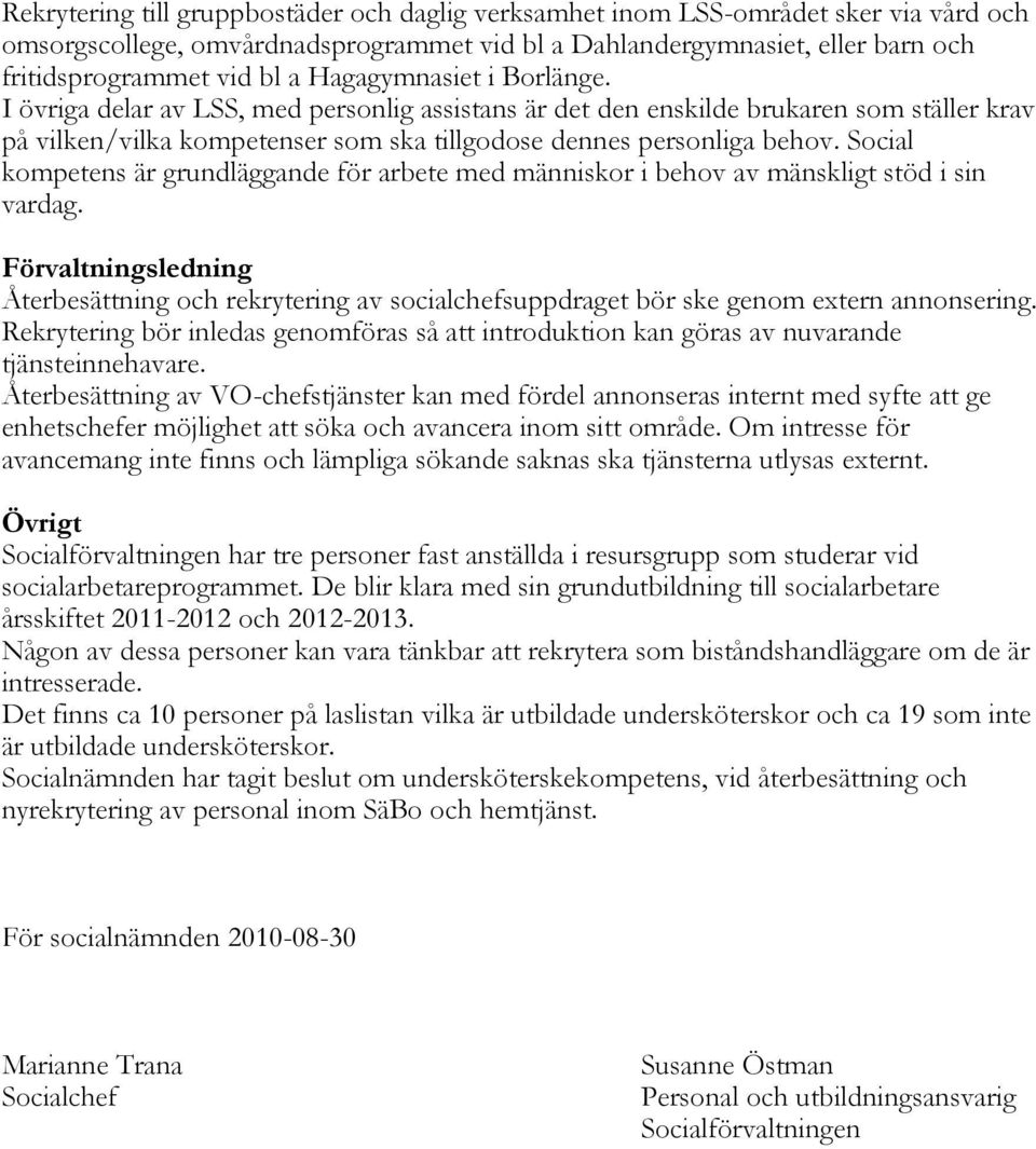 Social kompetens är grundläggande för arbete med människor i behov av mänskligt stöd i sin vardag.