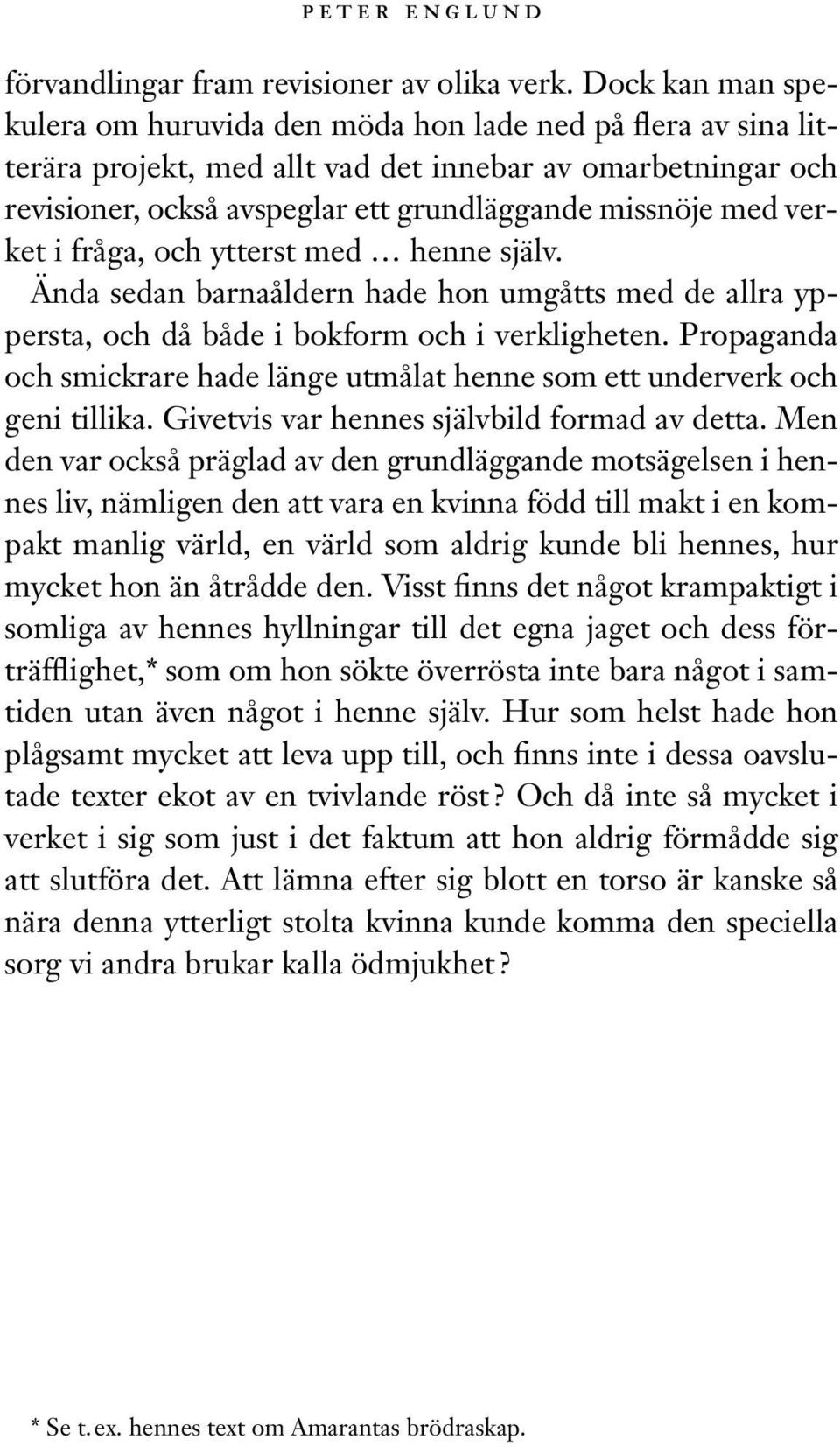 verket i fråga, och ytterst med henne själv. Ända sedan barnaåldern hade hon umgåtts med de allra yppersta, och då både i bokform och i verkligheten.