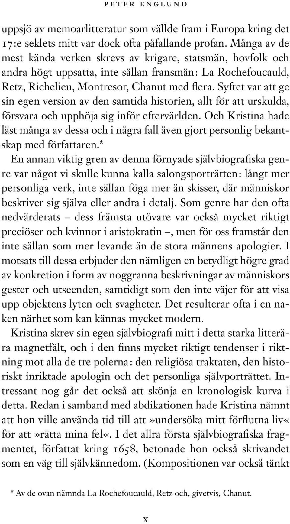 Syftet var att ge sin egen version av den samtida historien, allt för att urskulda, försvara och upphöja sig inför eftervärlden.