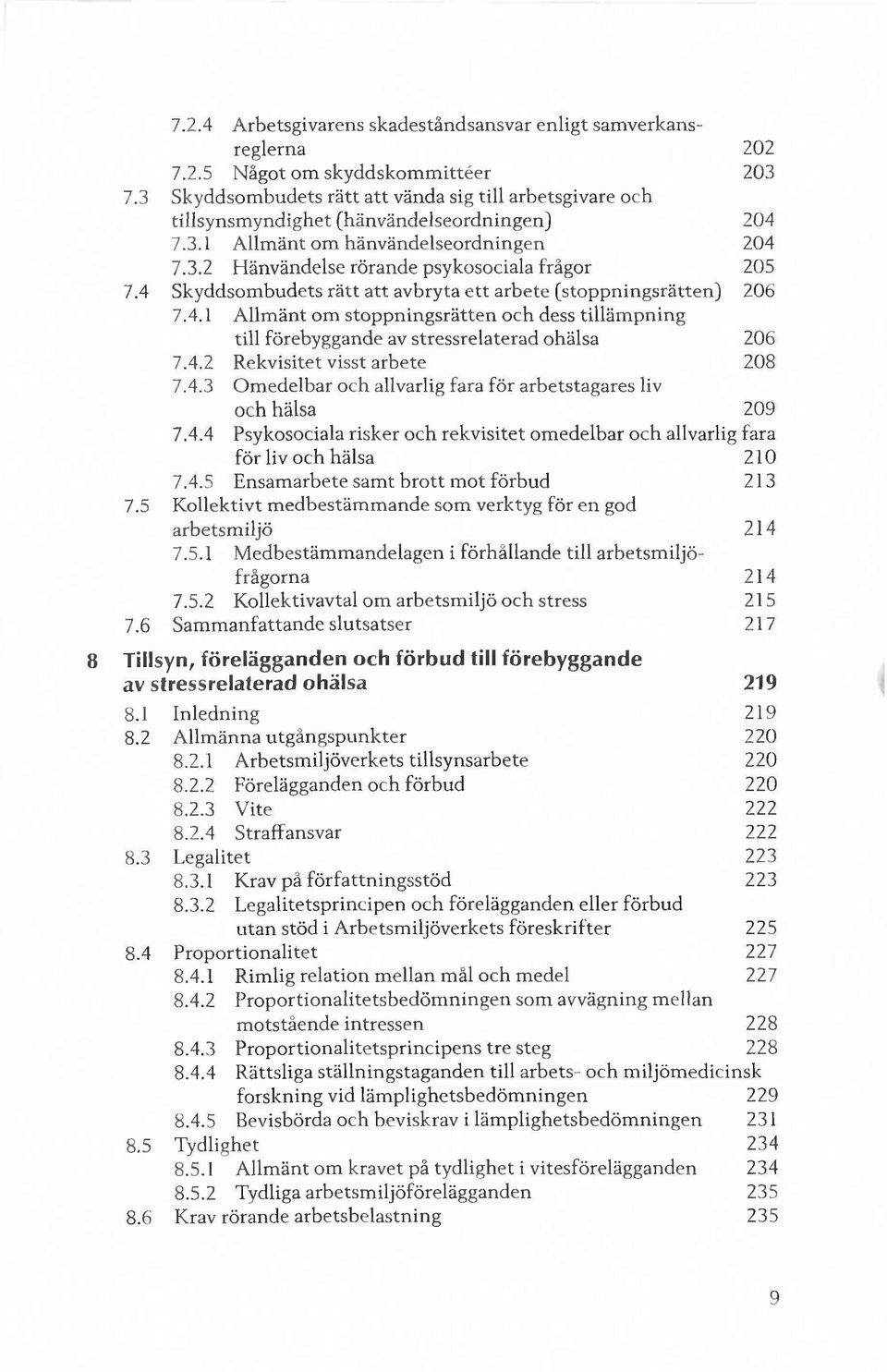 4 Skyddsom budets rä tt a tt avbryta e tt arbete (sto p p n in g srätten ) 206 7.4.1 A llm änt om sto p p n in g srätten och dess tilläm pning till förebyggande av stressrelaterad ohälsa 206 7.4.2 R ekvisitet visst arb ete 208 7.