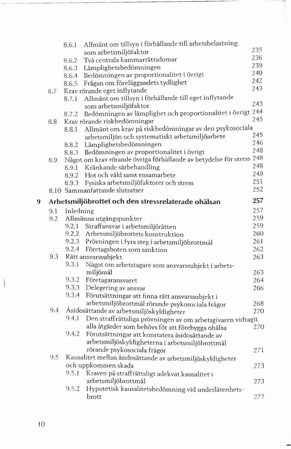 8 Krav rörande risk b ed ö m n in g ar 245 8.8.1 A llm än t om krav på riskbed ö m n in g ar av den psykosociala arbetsm iljön och system atisk t arbetsm iljöarbete 245 8.8.2 L äm plighetsbedöm ningen 246 8.