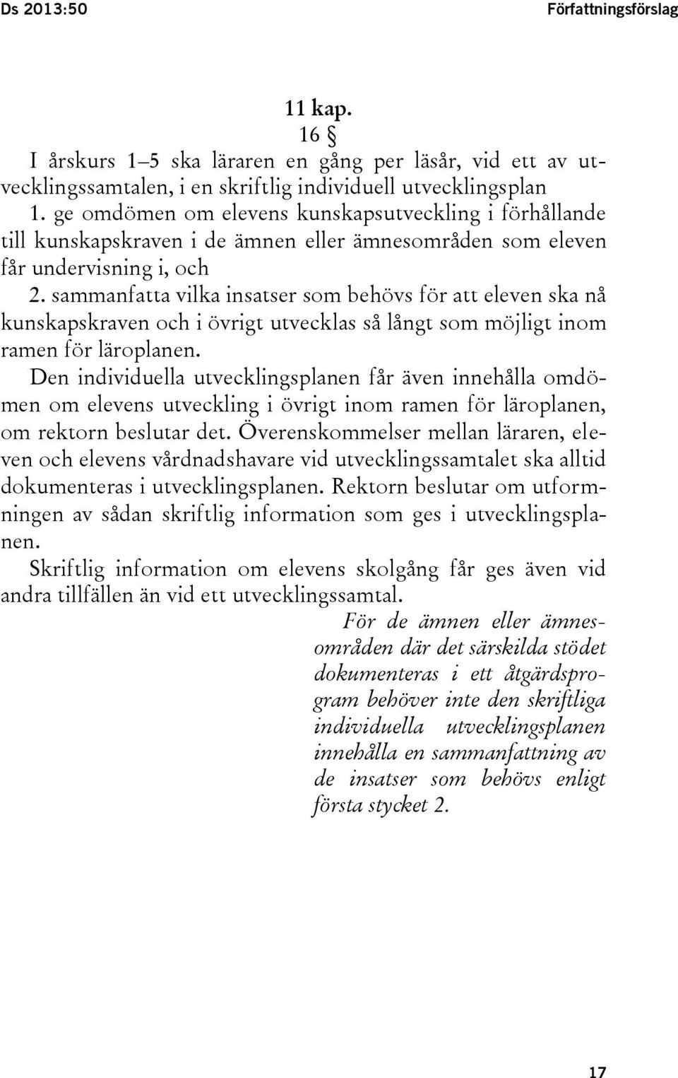 sammanfatta vilka insatser som behövs för att eleven ska nå kunskapskraven och i övrigt utvecklas så långt som möjligt inom ramen för läroplanen.