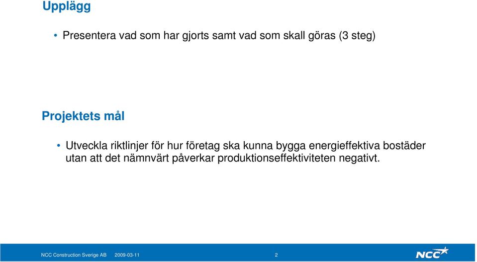 bygga energieffektiva bostäder utan att det nämnvärt påverkar