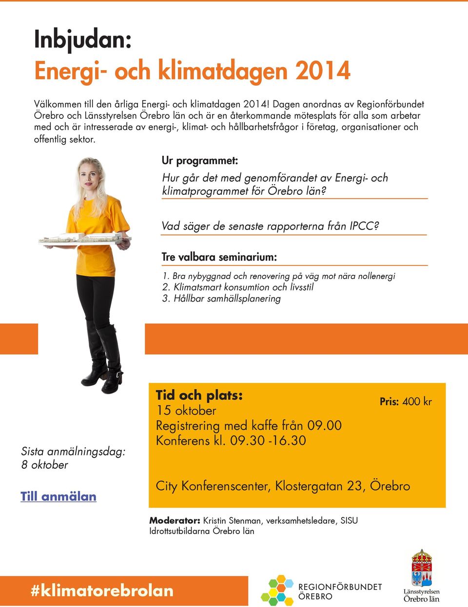 företag, organisationer och offentlig sektor. Ur programmet: Hur går det med genomförandet av Energi- och klimatprogrammet för Örebro län? Vad säger de senaste rapporterna från IPCC?