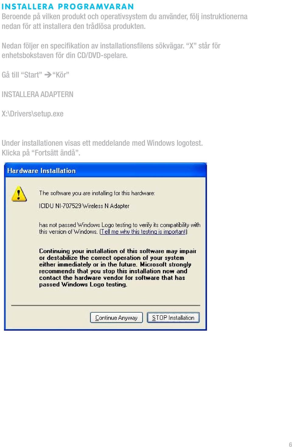 Nedan följer en specifikation av installationsfilens sökvägar.