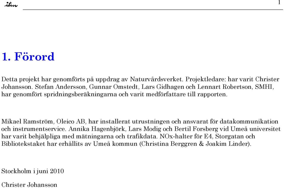 Mikael Ramström, Oleico AB, har installerat utrustningen och ansvarat för datakommunikation och instrumentservice.