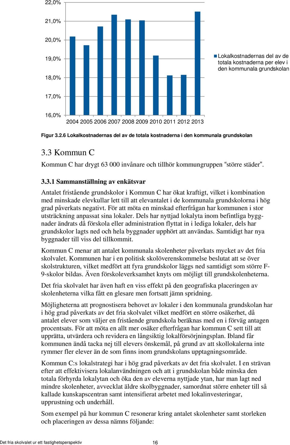 med minskade elevkullar lett till att elevantalet i de kommunala grundskolorna i hög grad påverkats negativt.