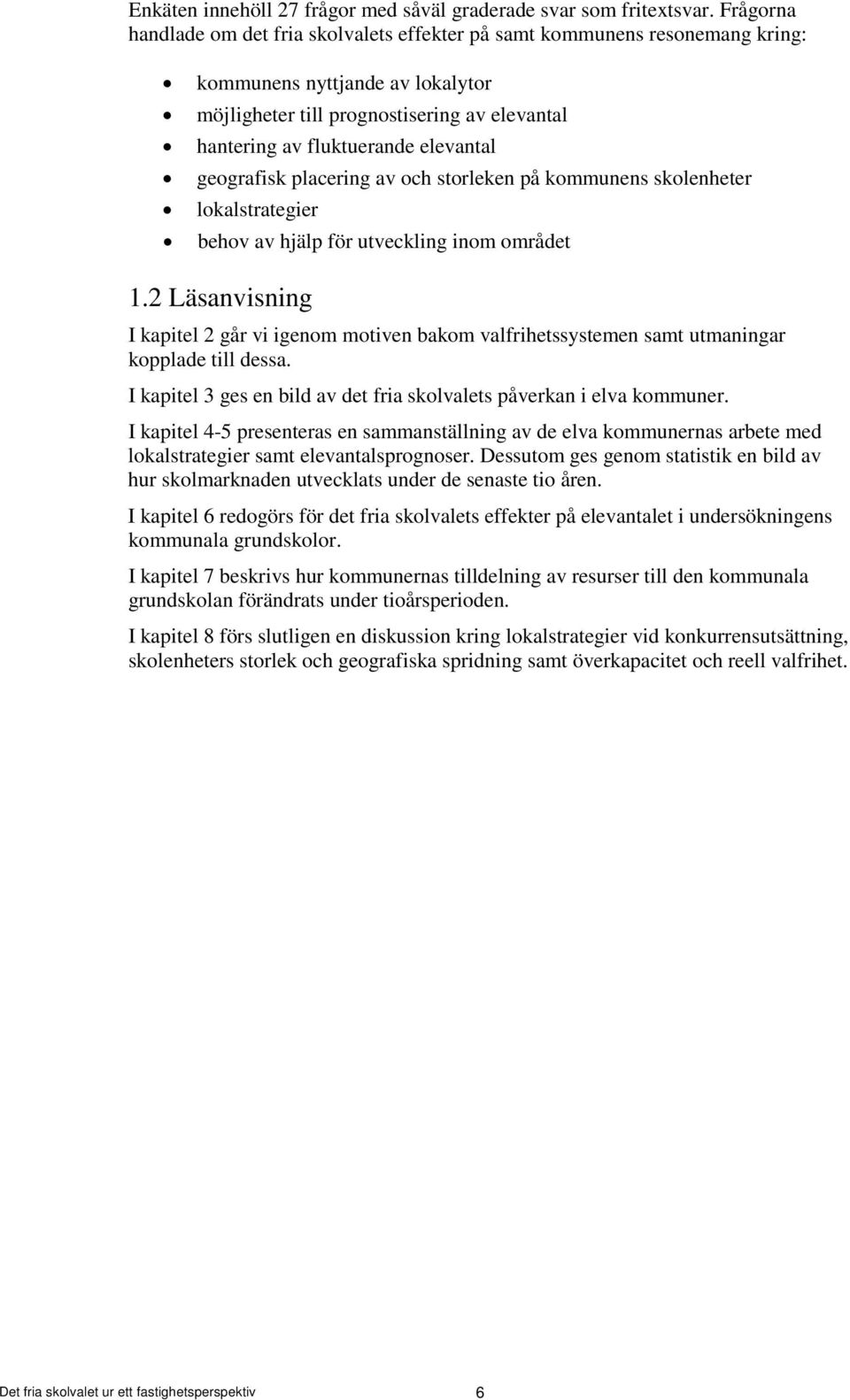 elevantal geografisk placering av och storleken på kommunens skolenheter lokalstrategier behov av hjälp för utveckling inom området 1.