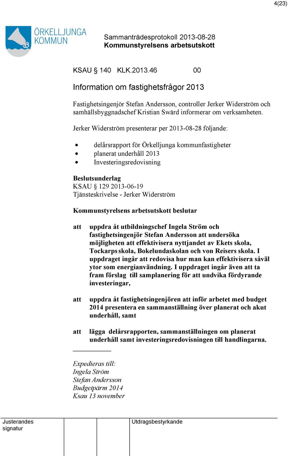 Tjänsteskrivelse - Jerker Widerström beslutar att att uppdra åt utbildningschef Ingela Ström och fastighetsingenjör Stefan Andersson att undersöka möjligheten att effektivisera nyttjandet av Ekets