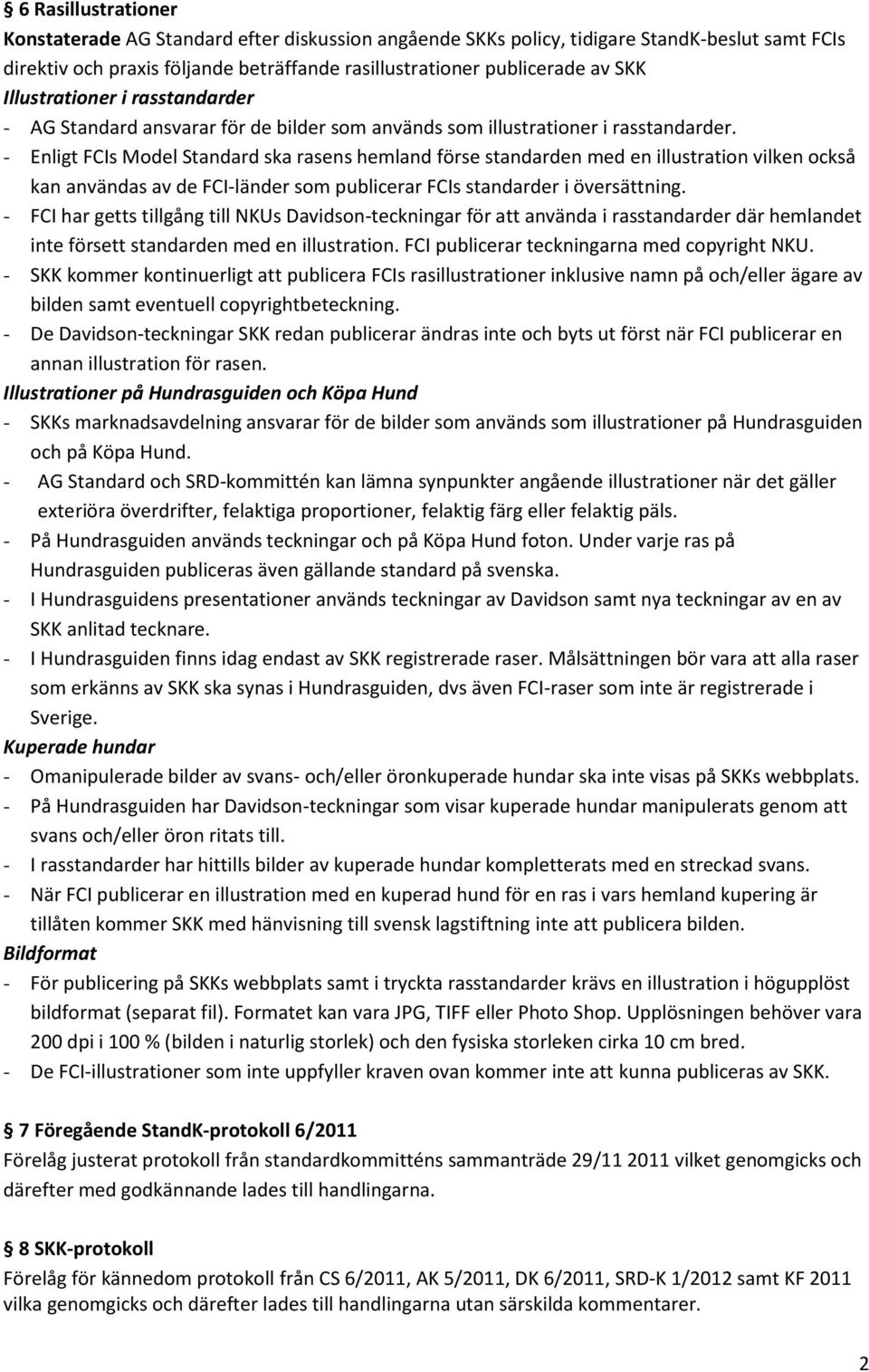 - Enligt FCIs Model Standard ska rasens hemland förse standarden med en illustration vilken också kan användas av de FCI-länder som publicerar FCIs standarder i översättning.