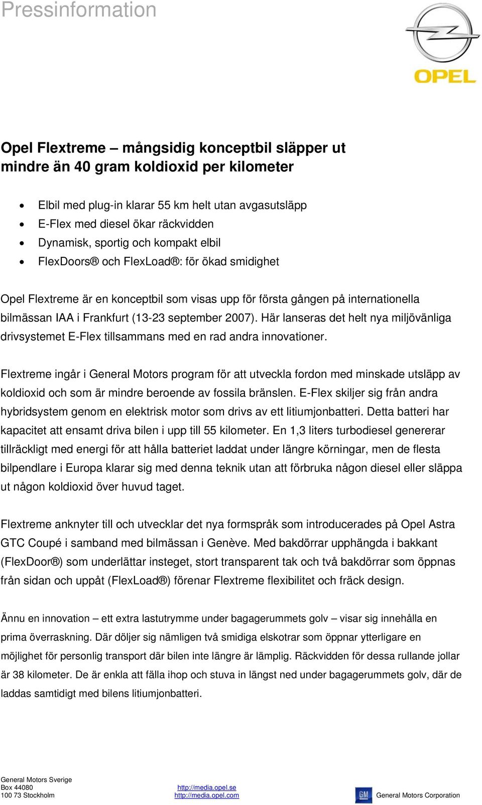 september 2007). Här lanseras det helt nya miljövänliga drivsystemet E-Flex tillsammans med en rad andra innovationer.