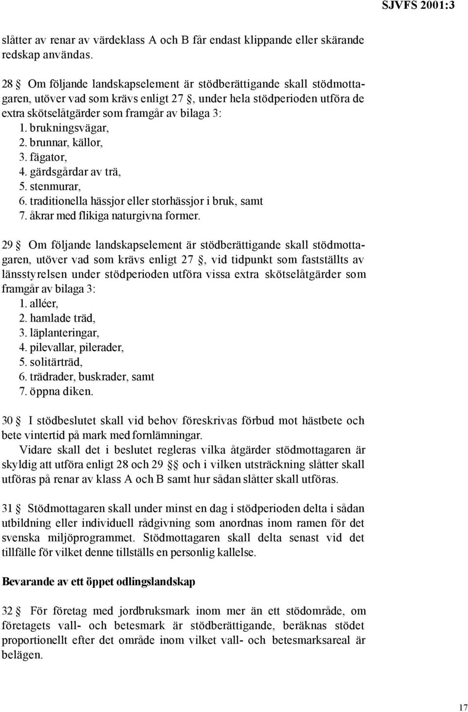 brukningsvägar, 2. brunnar, källor, 3. fägator, 4. gärdsgårdar av trä, 5. stenmurar, 6. traditionella hässjor eller storhässjor i bruk, samt 7. åkrar med flikiga naturgivna former.