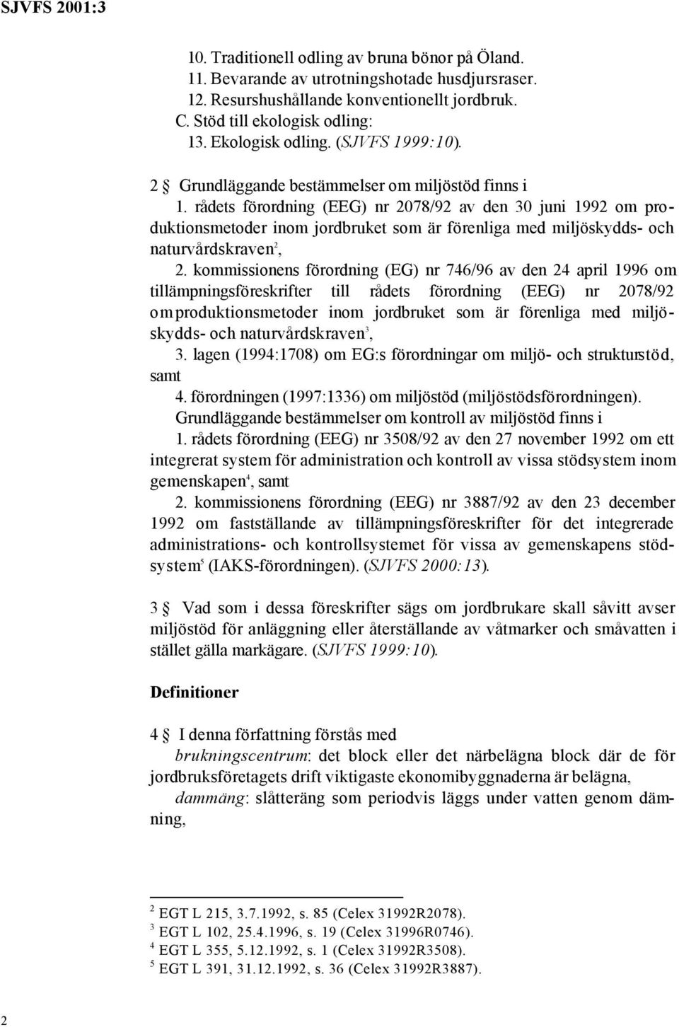 rådets förordning (EEG) nr 2078/92 av den 30 juni 1992 om produktionsmetoder inom jordbruket som är förenliga med miljöskydds- och naturvårdskraven 2, 2.