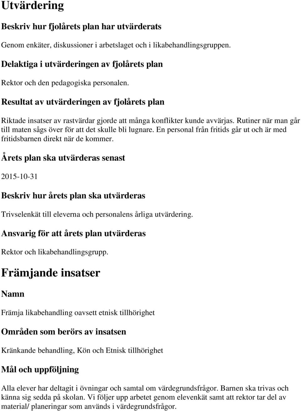 Resultat av utvärderingen av fjolårets plan Riktade insatser av rastvärdar gjorde att många konflikter kunde avvärjas. Rutiner när man går till maten sågs över för att det skulle bli lugnare.