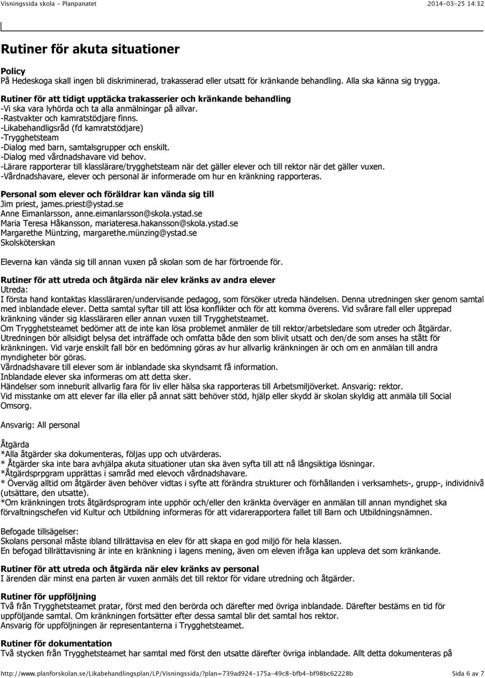 -Likabehandligsråd (fd kamratstödjare) -Trygghetsteam -Dialog med barn, samtalsgrupper och enskilt. -Dialog med vårdnadshavare vid behov.