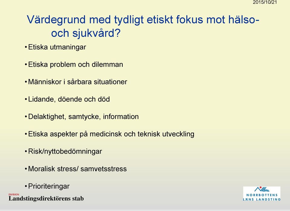 Lidande, döende och död Delaktighet, samtycke, information Etiska aspekter på