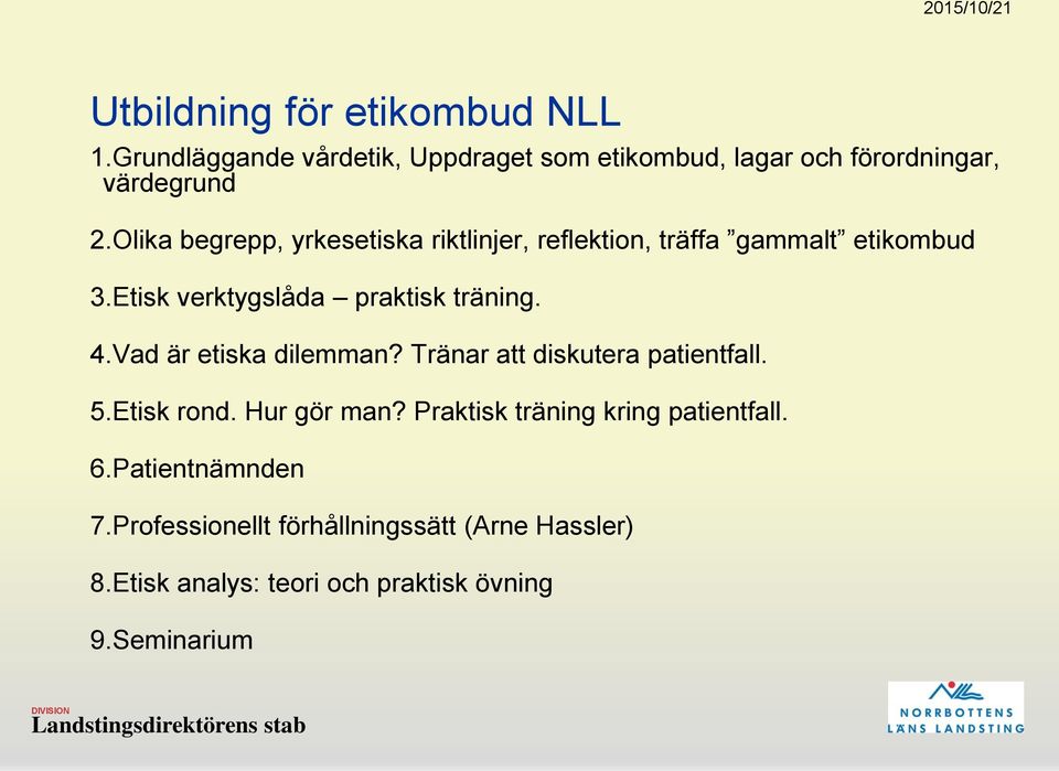 Vad är etiska dilemman? Tränar att diskutera patientfall. 5.Etisk rond. Hur gör man?