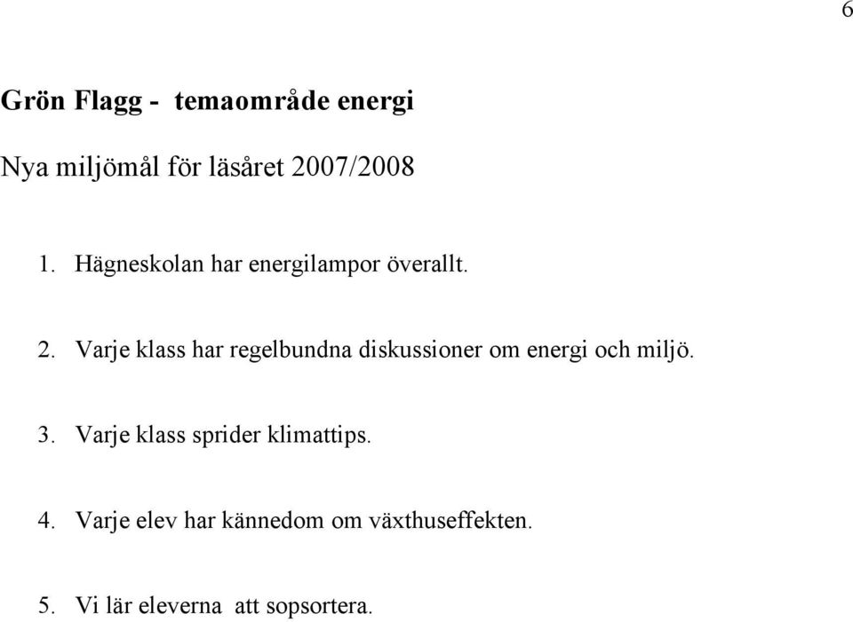 Varje klass har regelbundna diskussioner om energi och miljö. 3.