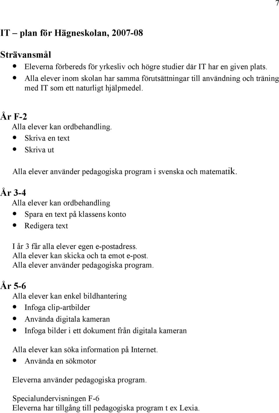 Skriva en text Skriva ut Alla elever använder pedagogiska program i svenska och matematik.