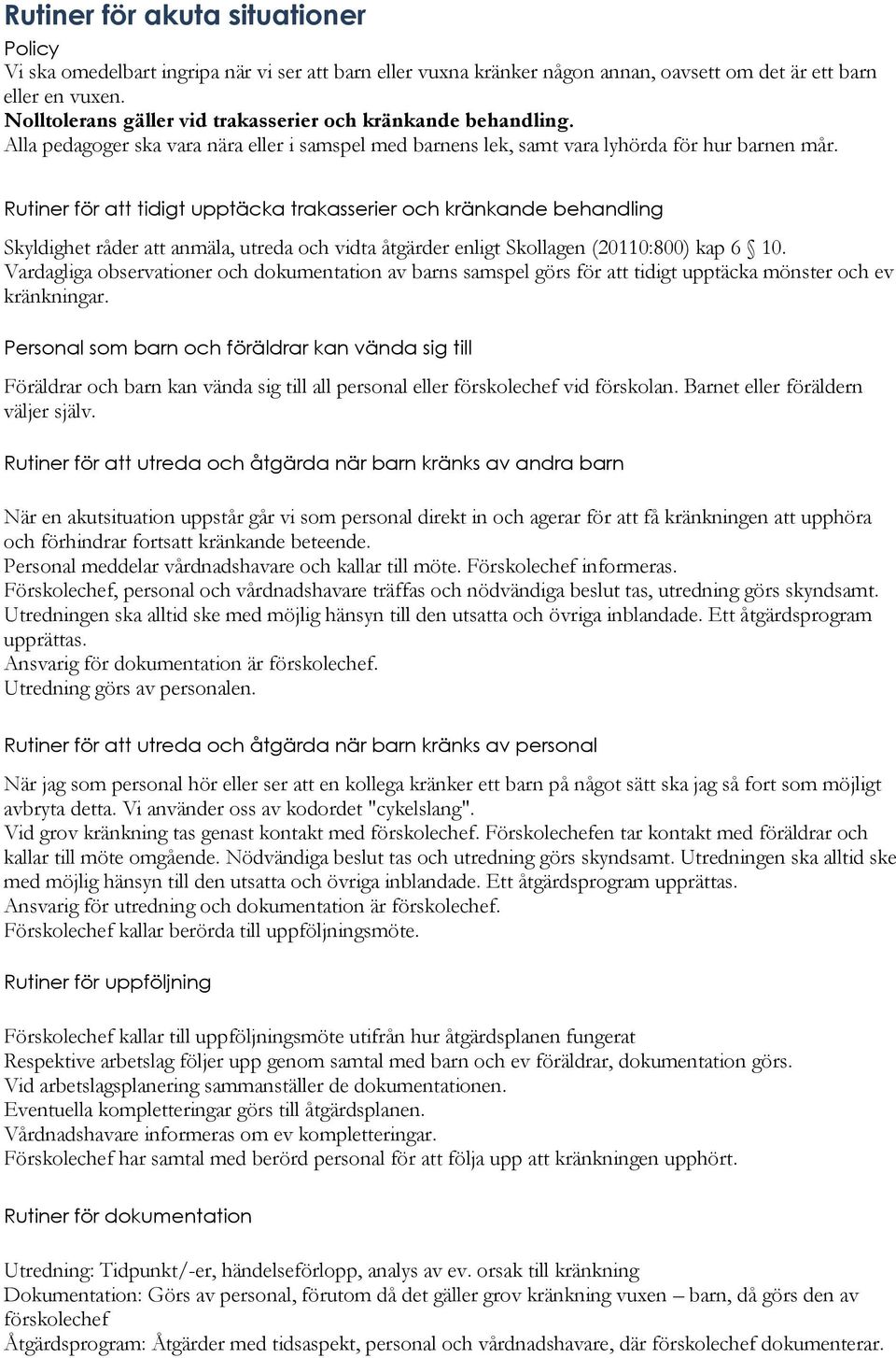 Rutiner för att tidigt upptäcka trakasserier och kränkande behandling Skyldighet råder att anmäla, utreda och vidta åtgärder enligt Skollagen (20110:800) kap 6 10.