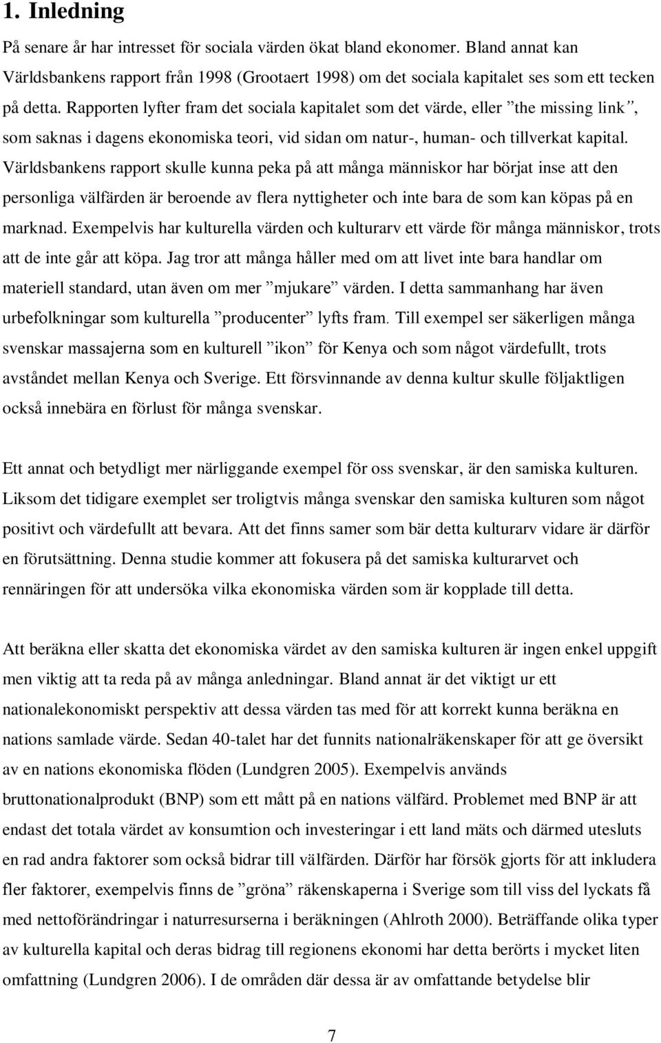 Världsbankens rapport skulle kunna peka på att många människor har börjat inse att den personliga välfärden är beroende av flera nyttigheter och inte bara de som kan köpas på en marknad.