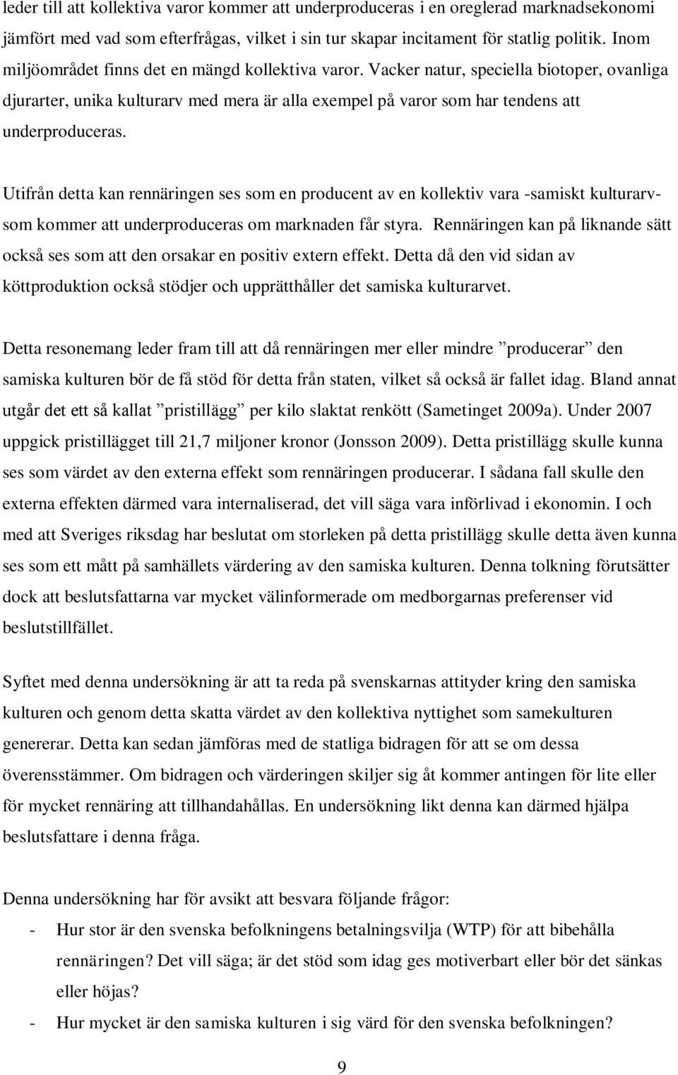 Utifrån detta kan rennäringen ses som en producent av en kollektiv vara -samiskt kulturarvsom kommer att underproduceras om marknaden får styra.