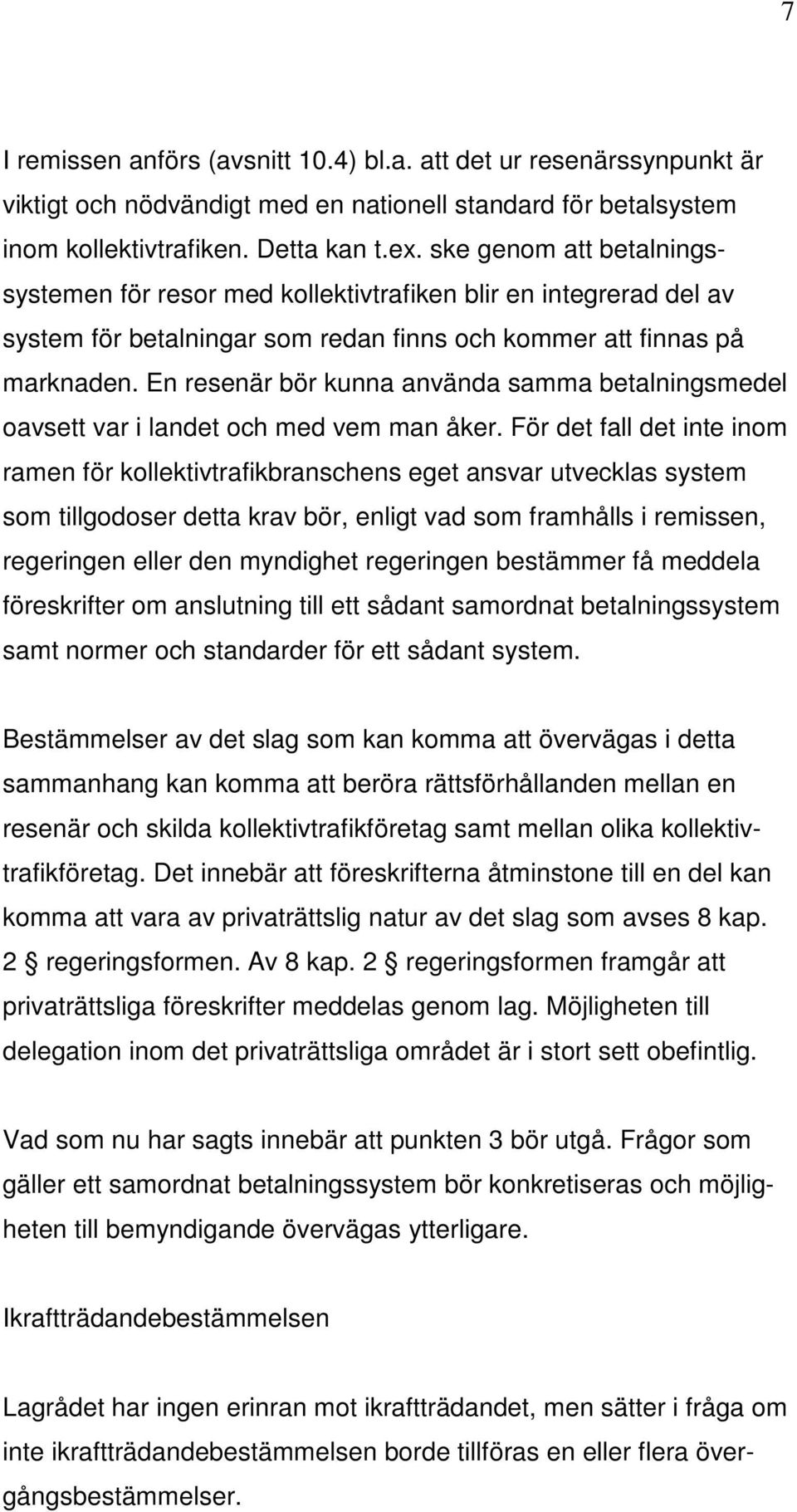 En resenär bör kunna använda samma betalningsmedel oavsett var i landet och med vem man åker.