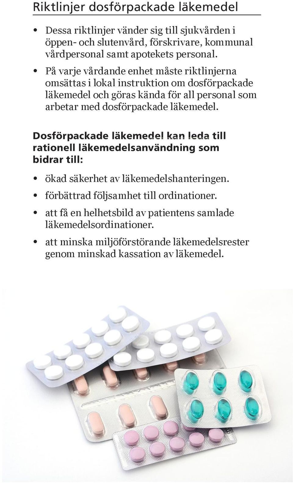 läkemedel. Dosförpackade läkemedel kan leda till rationell läkemedelsanvändning som bidrar till: ökad säkerhet av läkemedelshanteringen.