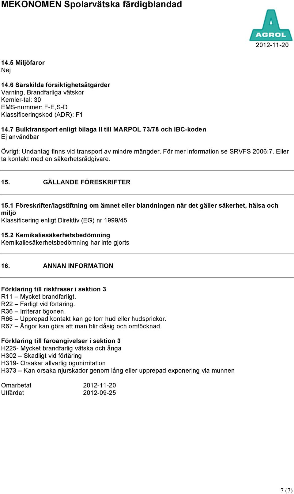 Eller ta kontakt med en säkerhetsrådgivare. 15. GÄLLANDE FÖRESKRIFTER 15.