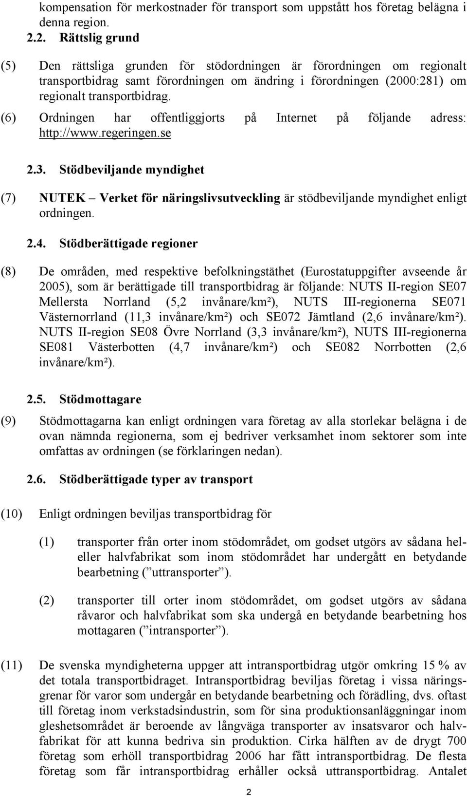 (6) Ordningen har offentliggjorts på Internet på följande adress: http://www.regeringen.se 2.3.
