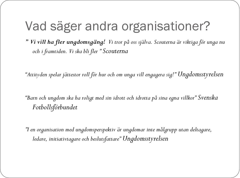 Vi ska bli fler Scouterna Attityden spelar jättestor roll för hur och om unga vill engagera sig!