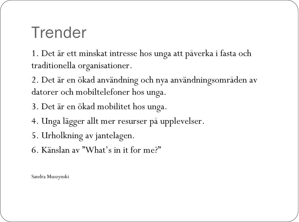 2. Det är en ökad användning och nya användningsområden av datorer och mobiltelefoner hos