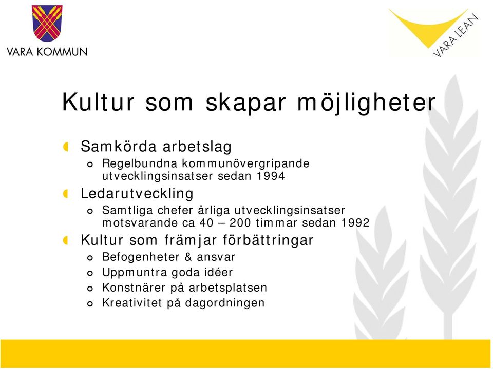 utvecklingsinsatser motsvarande ca 40 200 timmar sedan 1992 Kultur som främjar
