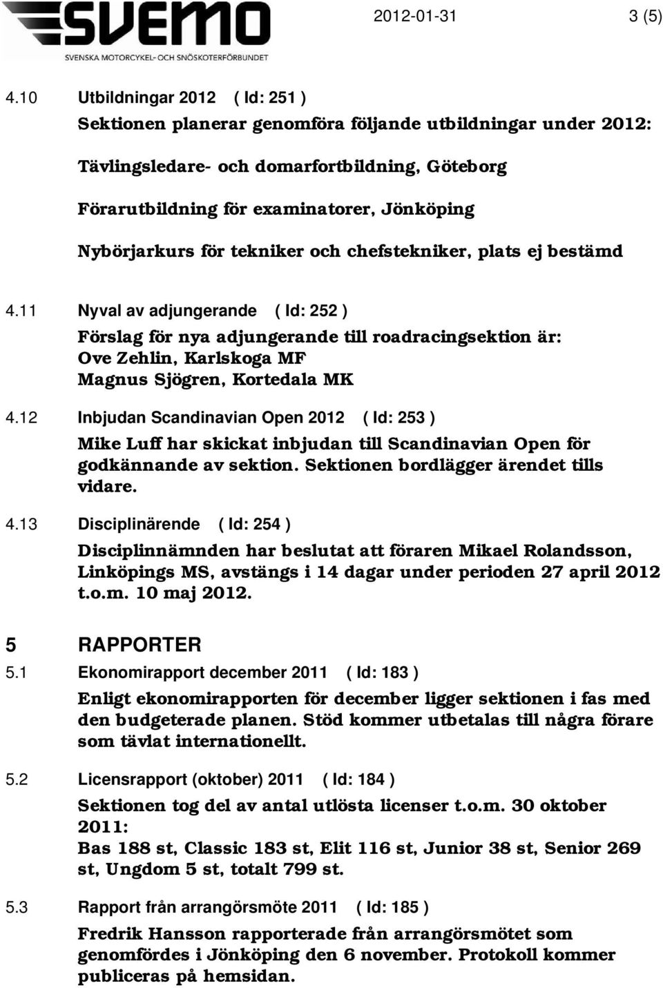 Nybörjarkurs för tekniker och chefstekniker, plats ej bestämd 4.