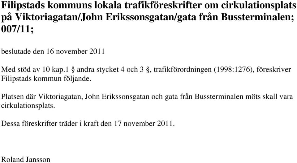 1 andra stycket 4 och 3, trafikförordningen (1998:1276), föreskriver Filipstads kommun följande.