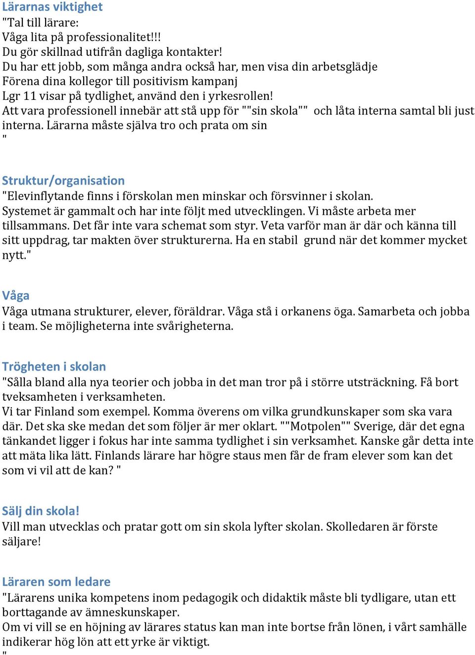 Att vara professionell innebär att stå upp för sin skola och låta interna samtal bli just interna.