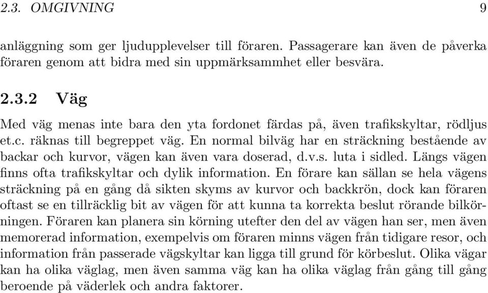 Längs vägen finns ofta trafikskyltar och dylik information.