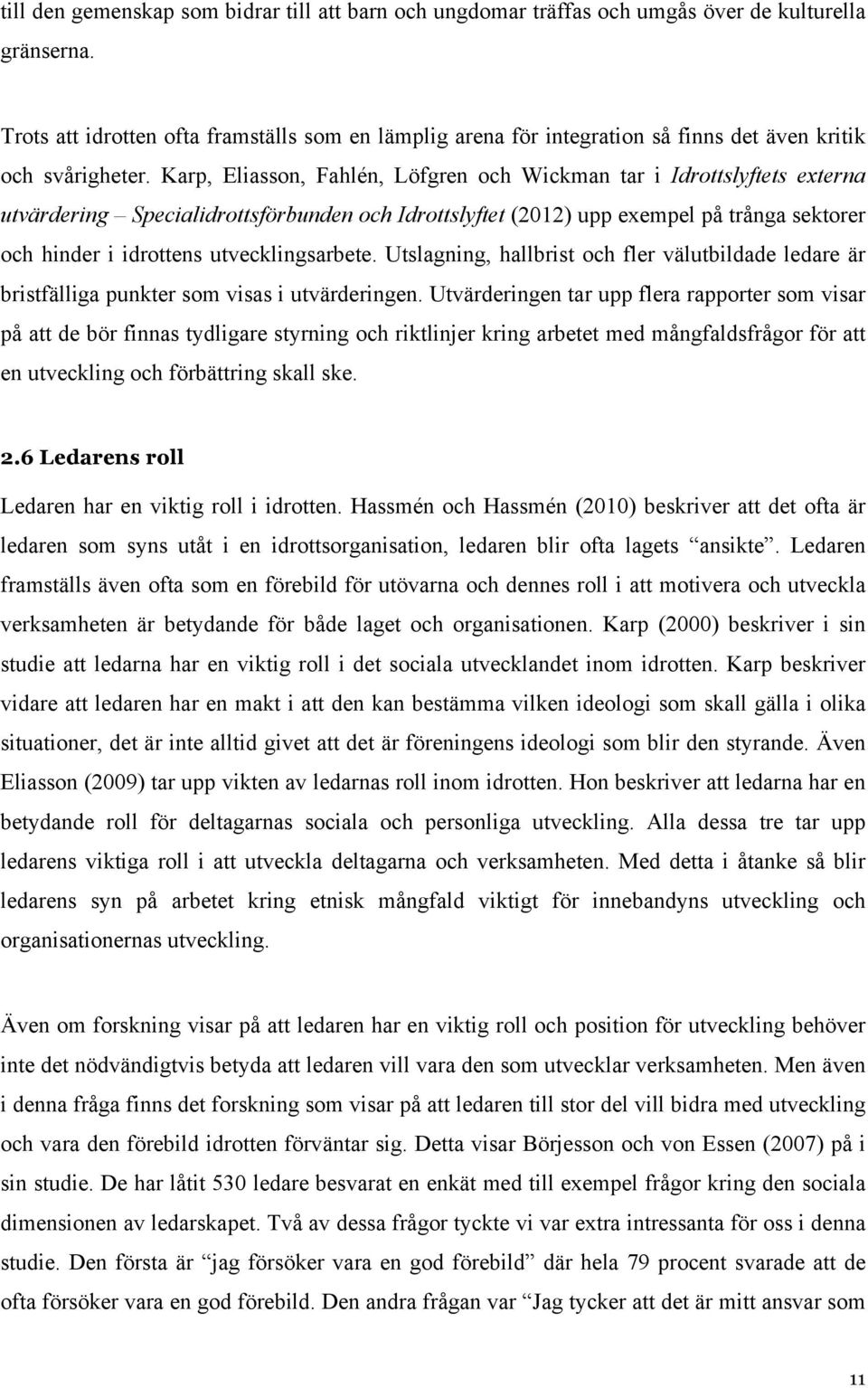 Karp, Eliasson, Fahlén, Löfgren och Wickman tar i Idrottslyftets externa utvärdering Specialidrottsförbunden och Idrottslyftet (2012) upp exempel på trånga sektorer och hinder i idrottens