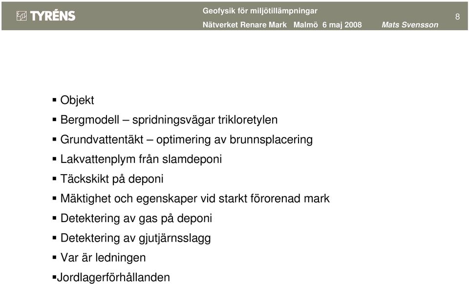 deponi Mäktighet och egenskaper vid starkt förorenad mark Detektering av