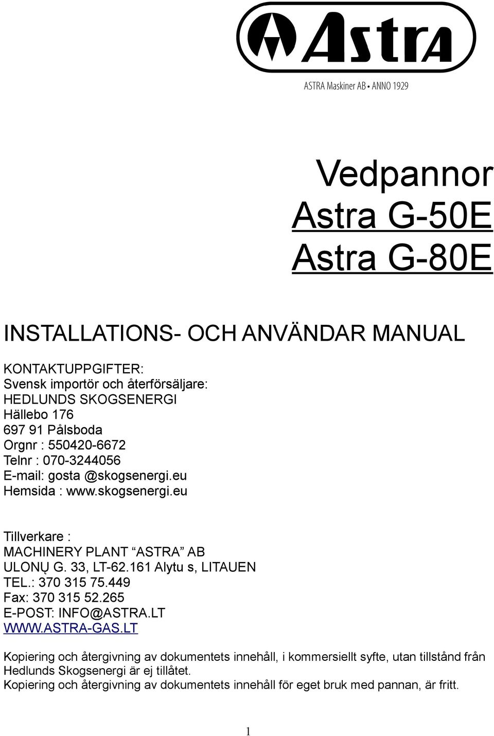 33, LT-62.161 Alytu s, LITAUEN TEL.: 370 315 75.449 Fax: 370 315 52.265 E-POST: INFO@ASTRA.LT WWW.ASTRA-GAS.