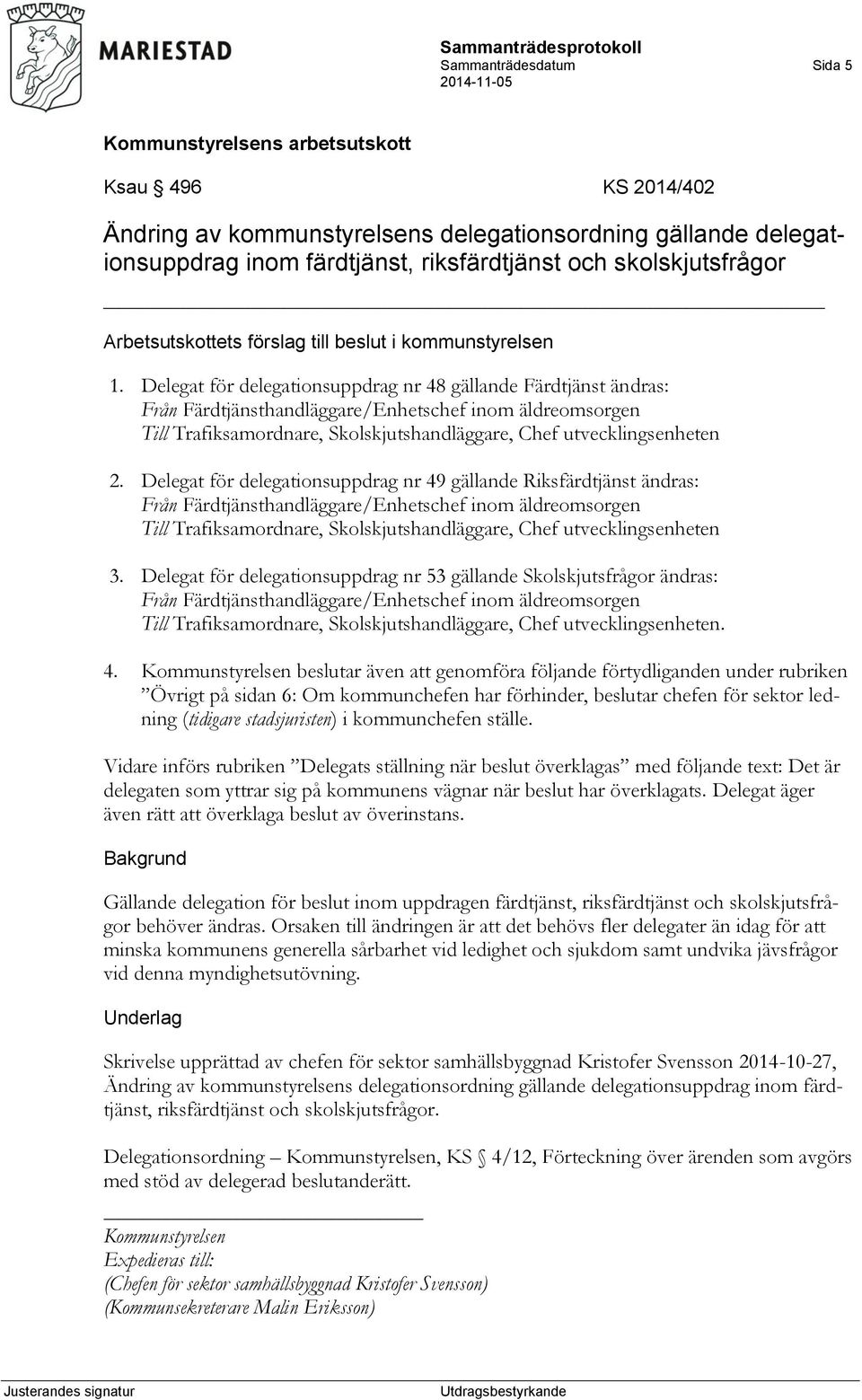 Delegat för delegationsuppdrag nr 48 gällande Färdtjänst ändras: Från Färdtjänsthandläggare/Enhetschef inom äldreomsorgen Till Trafiksamordnare, Skolskjutshandläggare, Chef utvecklingsenheten 2.