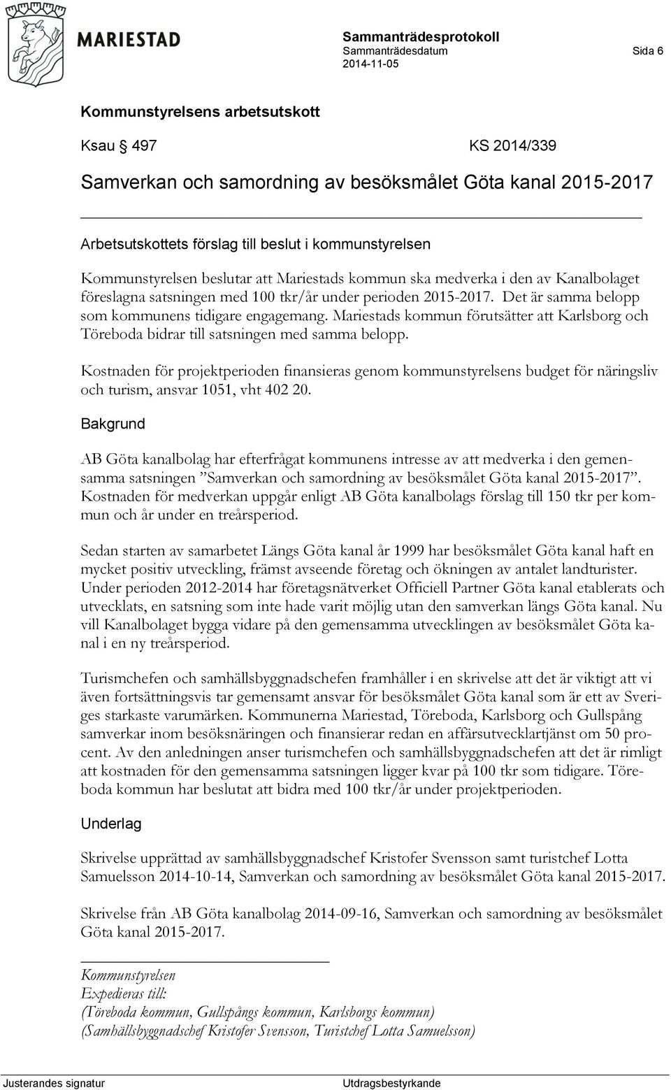 Mariestads kommun förutsätter att Karlsborg och Töreboda bidrar till satsningen med samma belopp.