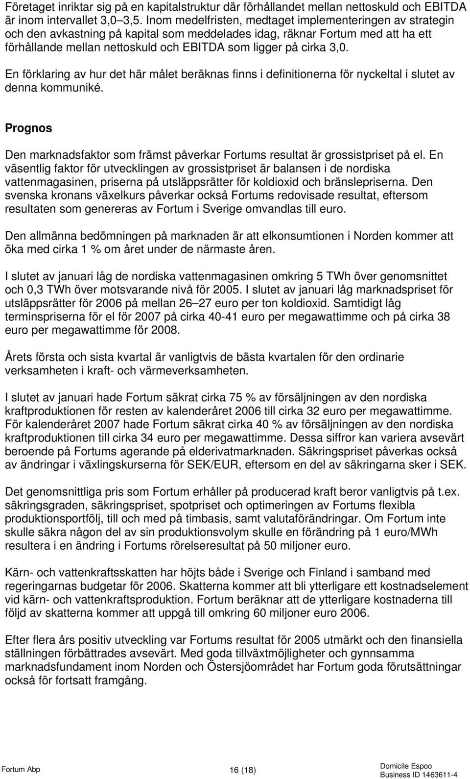 3,0. En förklaring av hur det här målet beräknas finns i definitionerna för nyckeltal i slutet av denna kommuniké.