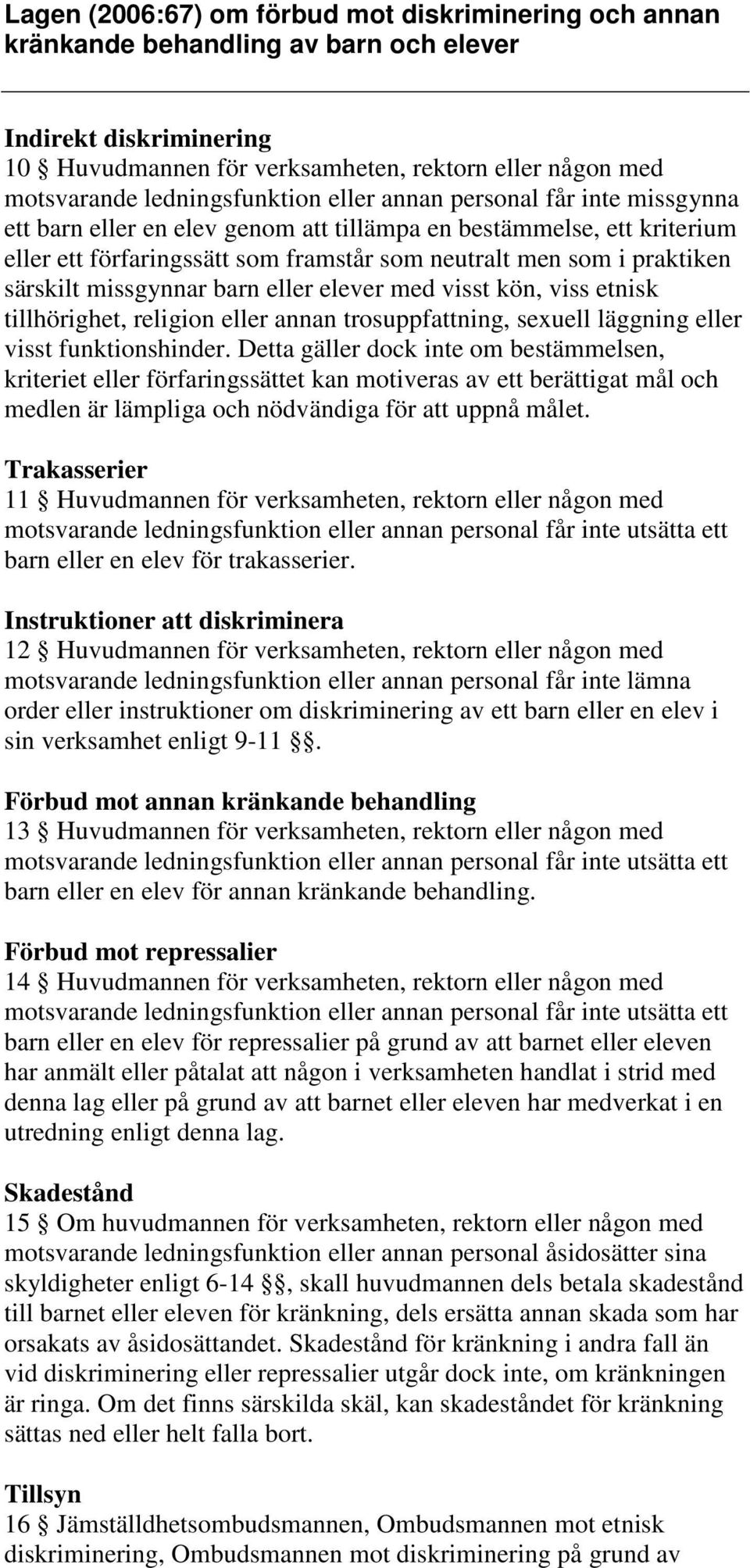 särskilt missgynnar barn eller elever med visst kön, viss etnisk tillhörighet, religion eller annan trosuppfattning, sexuell läggning eller visst funktionshinder.