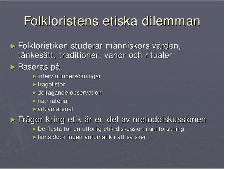 observation nätmaterial arkivmaterial Frågor kring etik är en del av metoddiskussionen De