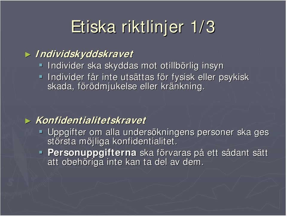 Konfidentialitetskravet Uppgifter om alla undersökningens kningens personer ska ges största möjliga m