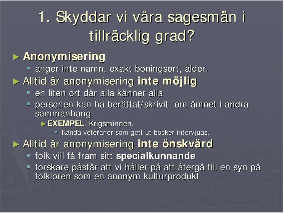 andra sammanhang EXEMPEL. Krigsminnen. Kända veteraner som gett ut böcker intervjuas.